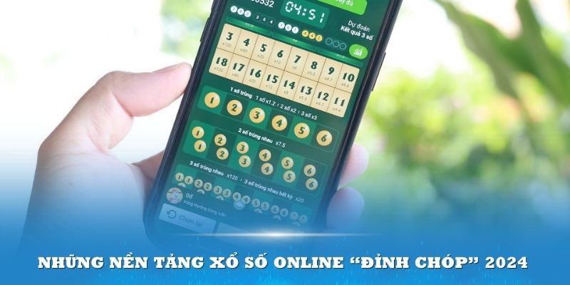 Những nền tảng xổ số online “đỉnh chóp” 2024